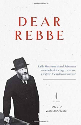 Book Cover Dear Rebbe: Rabbi Menachem Mendel Schneerson corresponds with a singer, a writer, a sculptor & a Holocaust survivor