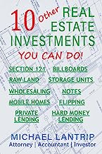 Book Cover 10 Other Real Estate Investments: Section 121, Billboards, Raw Land, Storage Units, Wholesaling, Notes, Mobile Homes, Flipping, Private Lending, Hard Money Lending