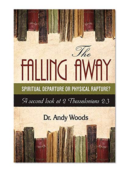 Book Cover The Falling Away: Spiritual Departure of Physical Rapture?: A Second Look at 2 Thessalonians 2:3