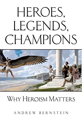 Book Cover Heroes, Legends, Champions: Why Heroism Matters
