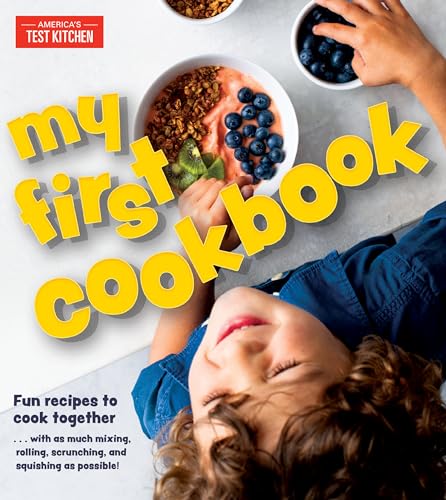 Book Cover My First Cookbook: Fun Recipes to Cook Together . . . with as Much Mixing, Rolling, Scrunching, and Squishing as Possible! (America's Test Kitchen Kids)