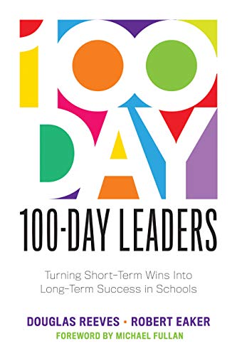 Book Cover 100-Day Leaders: Turning Short-Term Wins Into Long-Term Success in Schools (A 100-Day Action Plan for Meaningful School Improvement)