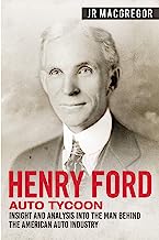 Book Cover Henry Ford - Auto Tycoon: Insight and Analysis into the Man Behind the American Auto Industry (Business Biographies and Memoirs - Titans of Industry)