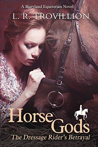 Book Cover Horse Gods: The Dressage Rider's Betrayal (A Maryland Equestrian Novel)
