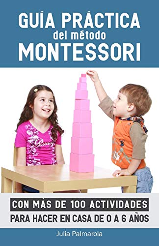 Book Cover GuÃ­a prÃ¡ctica del MÃ©todo Montessori: Con mÃ¡s de 100 actividades para hacer en casa de 0 a 6 aÃ±os