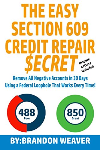 Book Cover The Easy Section 609 Credit Repair Secret: Remove All Negative Accounts In 30 Days Using A Federal Law Loophole That Works Every Time