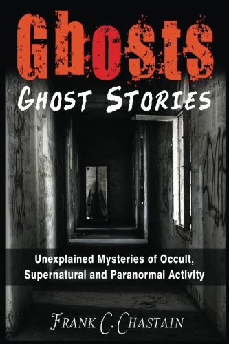 Book Cover Ghosts: Ghost Stories: Unexplained Mysteries of Occult, Supernatural and Paranormal Activity