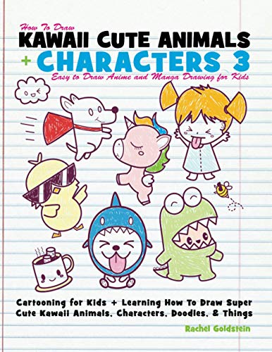 Book Cover How to Draw Kawaii Cute Animals + Characters 3: Easy to Draw Anime and Manga Drawing for Kids: Cartooning for Kids + Learning How to Draw Super Cute Kawaii Animals, Characters, Doodles, & Things