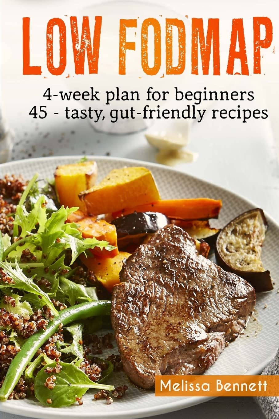 Book Cover Low-FODMAP diet: The Complete Guide And Cookbook For Beginners, With 4-week Meal Plan And 45 Easy And Healthy Gut-friendly Recipes
