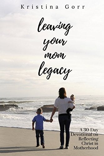 Book Cover Leaving Your Mom Legacy: A 30-Day Devotional on Reflecting Christ
