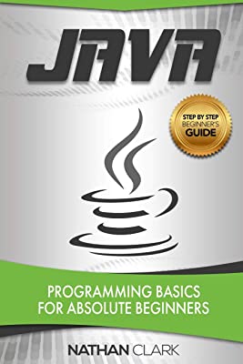 Book Cover Java: Programming Basics for Absolute Beginners (Step-By-Step Java) (Volume 1)
