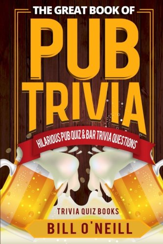 Book Cover The Great Book of Pub Trivia: Hilarious Pub Quiz & Bar Trivia Questions: Volume 1 (Trivia Quiz Books)