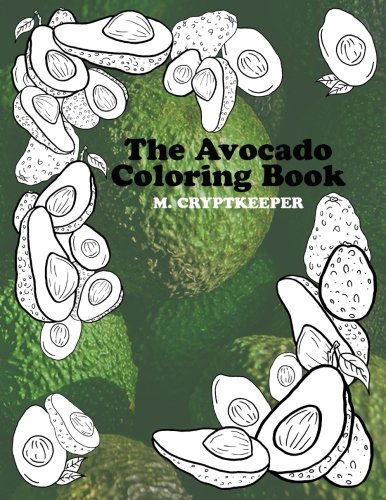 Book Cover The Avocado Coloring Book: Relaxing Color Therapy: Combat Anxiety By Coloring The Most Delicious Fruit Of All Time - Perfect Novelty Gift For Birthdays And Christmas