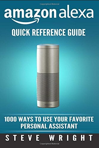 Book Cover Amazon Alexa: Amazon Alexa: Quick Reference Guide: 1000 Ways To Use Your Favourite Personal Assistant (alexa, alexa echo, alexa instructions, echo ... amazon dot, echo, echo dot manual): Volume 4