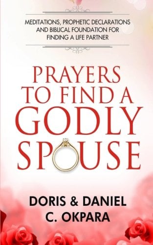Book Cover Prayers to Find a Godly Spouse: Meditations, Prophetic Declarations and Biblical Foundation for Finding a Life Partner