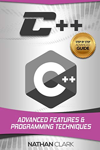 Book Cover C++: Advanced Features and Programming Techniques: Volume 3 (Step-By-Step C++)