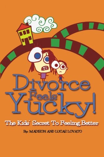 Book Cover Divorce Feels Yucky!: The Kids' Secret To Feeling Better