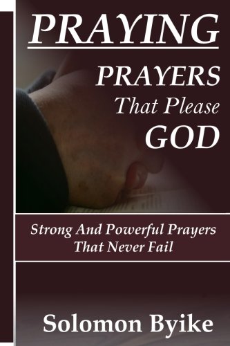 Book Cover PRAYING - Prayers That Please God: Strong and powerful prayers that never fail