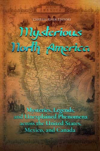 Book Cover Mysterious North America: Mysteries, Legends, and Unexplained Phenomena across the United States, Mexico, and Canada