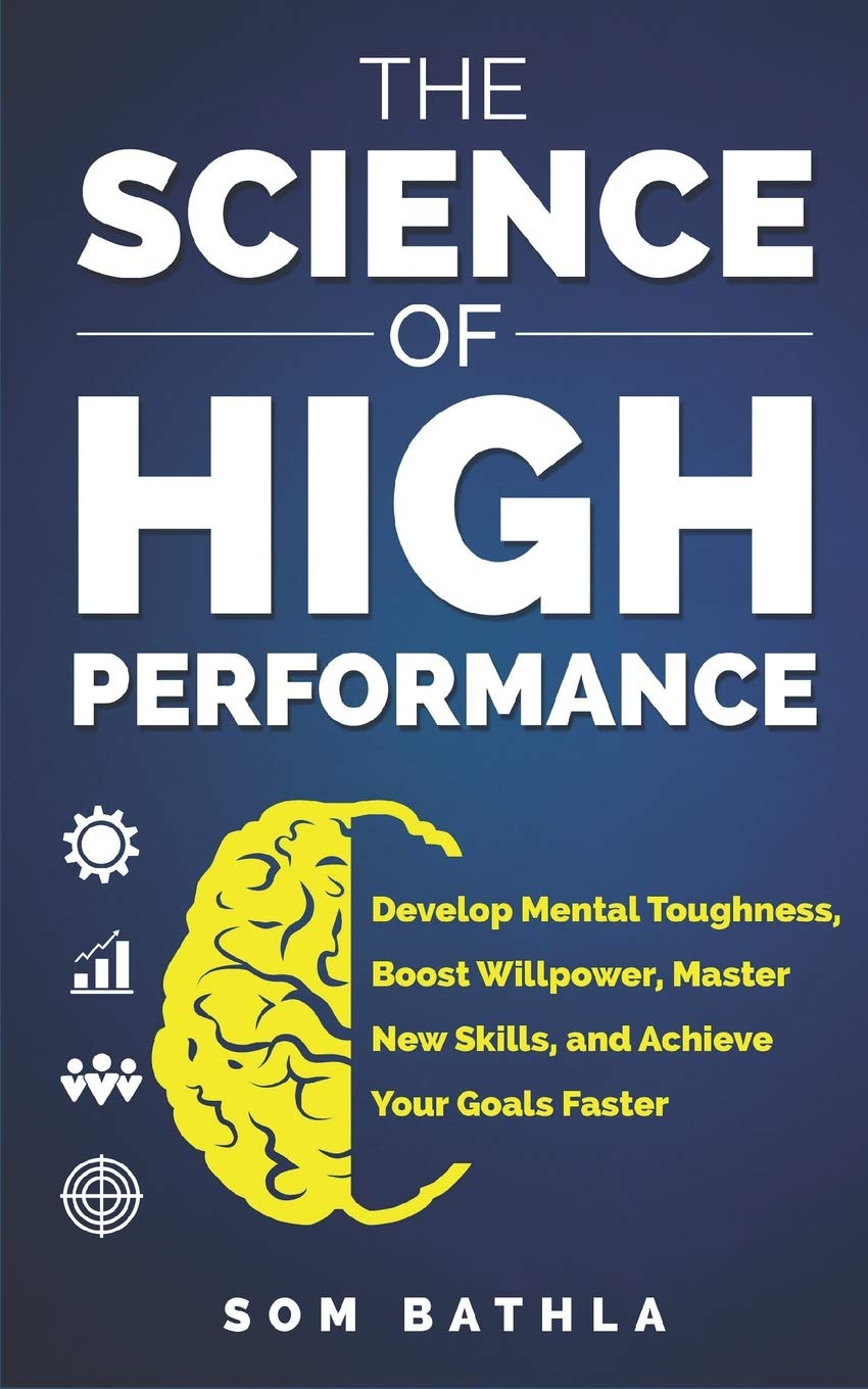 Book Cover The Science of High Performance: Develop Mental Toughness, Boost Willpower, Master New Skills, and Achieve Your Goals Faster (Personal Mastery Series)