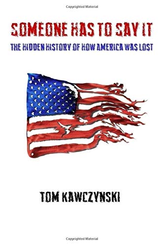 Book Cover Someone Has to Say It: The Hidden History of How America Was Lost