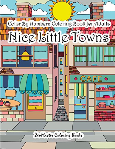 Book Cover Color By Numbers Coloring Book for Adults Nice Little Town: Adult Color By Number Book of Small Town Buildings and Scenes (Adult Color By Number Coloring Books) (Volume 22)
