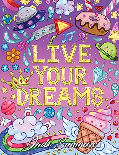 Book Cover Live Your Dreams: An Adult Coloring Book with Fun Inspirational Quotes, Adorable Kawaii Doodles, and Positive Affirmations for Relaxation (Inspirational Coloring Books)