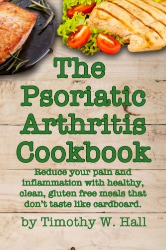 Book Cover Psoriatic Arthritis Cookbook: Reduce your pain and inflammation with healthy, clean, gluten free meals that donâ€™t taste like cardboard.