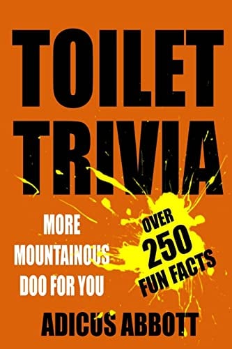 Book Cover Toilet Trivia: More Mountainous Doo for You (250 Amazing Fun Facts, Shorts Reads, Geographical Oddities, and Amusing Anecdotes)