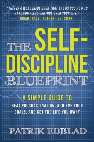 Book Cover The Self-Discipline Blueprint: A Simple Guide to Beat Procrastination, Achieve Your Goals, and Get the Life You Want