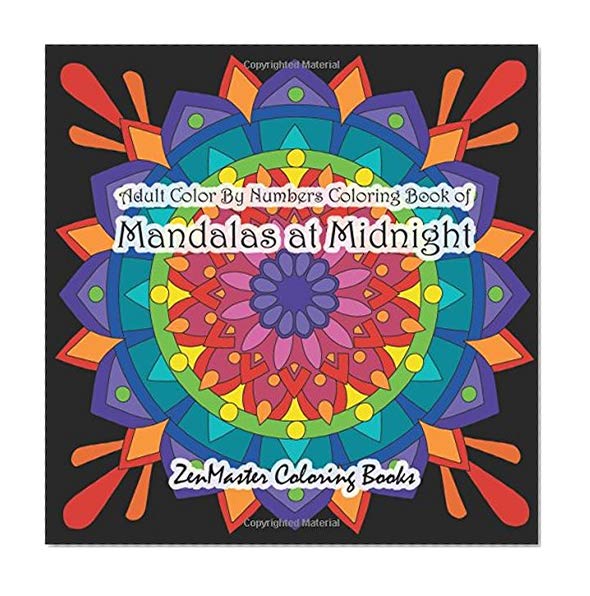 Book Cover Adult Color By Numbers Coloring Book of Mandalas at Midnight: A Mandalas and Designs Black Background Color By Number Coloring Book For Adults For ... Color By Number Coloring Books) (Volume 26)
