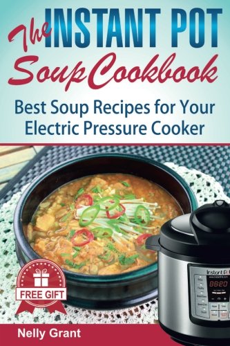 Book Cover The Instant Pot  Soup Cookbook: Best Soup Recipes for Your Electric Pressure Cooker