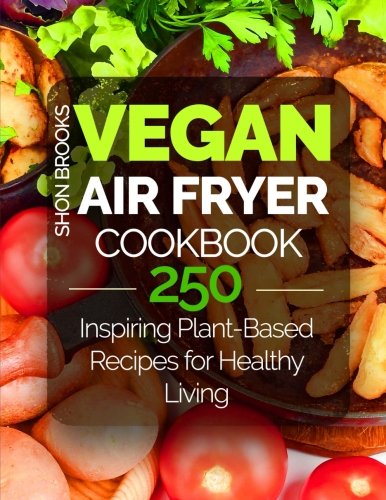 Book Cover Vegan Air Fryer Cookbook: 250 Inspiring Plant-Based Recipes for Healthy Living
