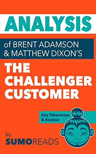 Book Cover Analysis of of Brent Adamson & Matthew Dixon’s The Challenger Customer: Includes Key Takeaways & Review