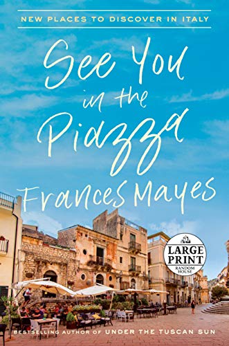 Book Cover See You in the Piazza: New Places to Discover in Italy (Random House Large Print)