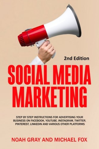 Book Cover Social Media Marketing: Step by Step Instructions For Advertising Your Business on Facebook, Youtube, Instagram, Twitter, Pinterest, Linkedin and Various Other Platforms