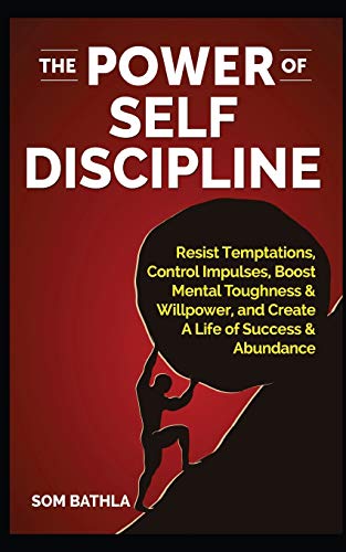 Book Cover The Power of Self Discipline: Resist Temptations, Control Impulses, Boost Mental Toughness & Willpower, and Create A Life of Success & Abundance