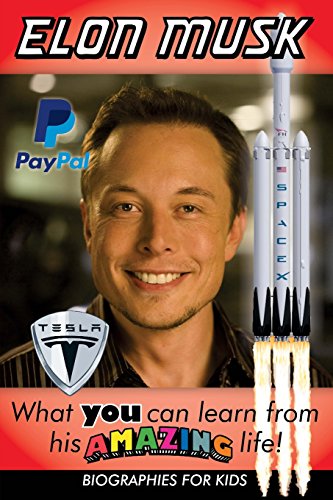 Book Cover Elon Musk: What YOU Can Learn From His AMAZING Life (Inspirational books for kids) (Volume 1)