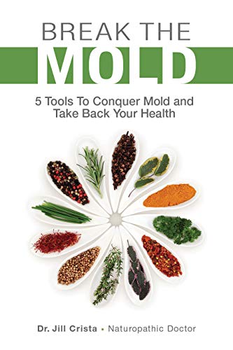 Book Cover Break The Mold: 5 Tools to Conquer Mold and Take Back Your Health
