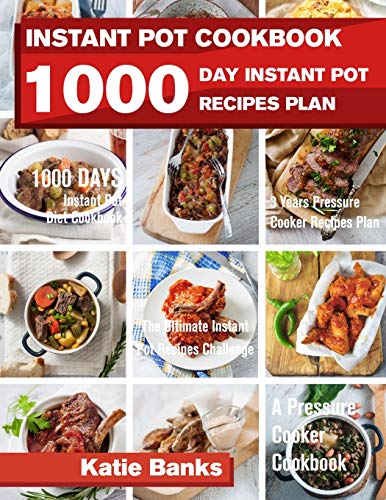 Book Cover Instant Pot Cookbook: 1000 Day Instant Pot Recipes Plan: 1000 Days Instant Pot Diet Cookbook:3 Years Pressure Cooker Recipes Plan:The Ultimate Instant Pot Recipes Challenge:A Pressure Cooker Cookbook