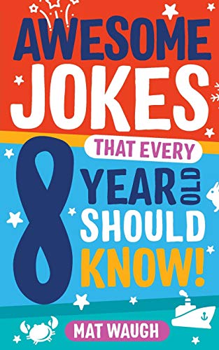 Book Cover Awesome Jokes That Every 8 Year Old Should Know!: Hundreds of rib ticklers, tongue twisters and side splitters