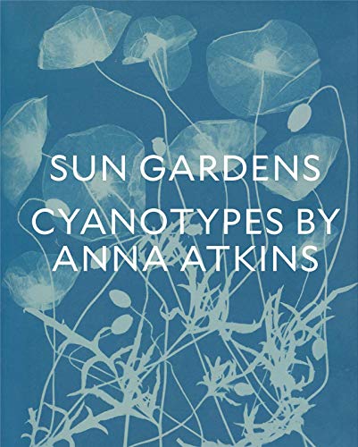 Book Cover Sun Gardens: The Cyanotypes of Anna Atkins