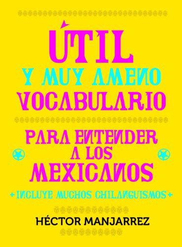 Book Cover Util y Muy Ameno Vocabulario Para Enternder a Los Mexicanos (Spanish Edition)