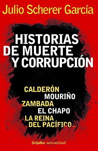 Book Cover Historias de muerte y corrupcion. Calderon, Mourino, Zambada, El Chapo y La reina del Pacifico (Spanish Edition)