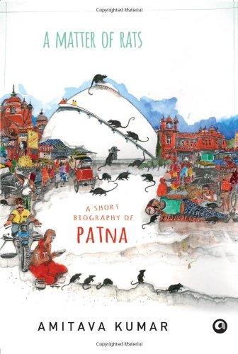 Book Cover A Matter of Rats: A Short Biography of Patna