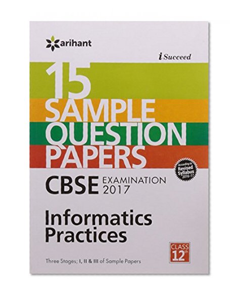 Book Cover I-Succeed 15 Sample Question Papers CBSE Examination 2017 - Information Practices Class 12