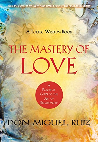 Book Cover MASTERY OF LOVE : A PRACTICAL GUIDE TO THE ART OF RELATIONSHIP A TOLTEC WISDOM BOOK