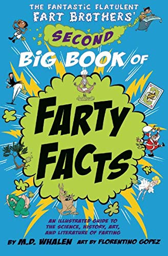 Book Cover The Fantastic Flatulent Fart Brothers' Second Big Book of Farty Facts: An Illustrated Guide to the Science, History, Art, and Literature of Farting ... Fart Brothers' Fun Facts) (Volume 2)
