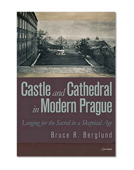 Book Cover Castle and Cathedral in Modern Prague: Longing for the Sacred in a Skeptical Age