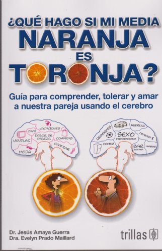 Book Cover Â¿QuÃ© hago si mi media naranja es toronja? / What Should I do if My Half Orange is Grapefruit?: GuÃ­a para comprender, tolerar y amar a nuestra pareja ... our partner using the brain (Spanish Edition)